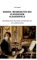 Dussek: Wegbereiter des klassischen Klavierspiels: Eine Reise durch das Leben und Schaffen von Jan Ladislas Dussek (German Edition) 3384309553 Book Cover