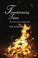 Transforming Tales: How Stories Can Change People 1843109743 Book Cover