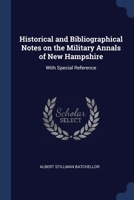 Historical and Bibliographical Notes on the Military Annals of New Hampshire: With Special Reference 1022006916 Book Cover