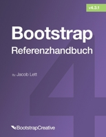 Bootstrap-Referenzhandbuch : Verweisen Sie schnell auf alle Klassen und allgemeinen Codefragmente 173220585X Book Cover