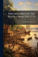 Preliminaries Of The Revolution, 1763-1775 102470811X Book Cover