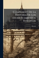 Compendio De La Historia De Los Establecimientos Europeos: En Las Indias Orientales, Despues Del Descubrimiento Del Cabo De Buena Esperanza Hasta La Época Presente 1175264423 Book Cover
