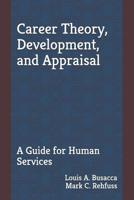 Career Theory, Development, and Appraisal: A Guide for Human Services 057844075X Book Cover