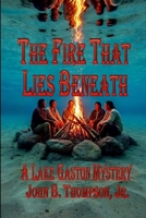 The Fire That Lies Beneath: A Lake Gaston Mystery (The Lake Gaston Short-Story Series) B0DQ7YTRQJ Book Cover