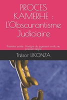PROCES KAMERHE : L'Obscurantisme Judiciaire: Première partie: Analyse du jugement rendu au premier degré B08ZWFTBLG Book Cover