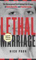 Lethal Marriage: The Unspeakable Crimes of Paul Bernardo and Karla Homolka 0345390555 Book Cover