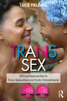 Trans Sex: Clinical Approaches to Trans Sexualities and Erotic Embodiments 0367331756 Book Cover