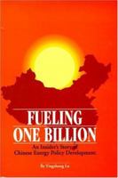 Fueling One Billion; An Insider's Story of Chinese Energy Policy Development 088702064X Book Cover