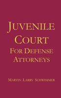 Juvenile Court for Defense Attorneys 1533362130 Book Cover