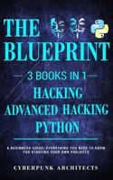 Python, Hacking & Advanced Hacking: 3 Books in 1: The Blueprint: Everything You Need to Know for Python Programming and Hacking! 1545443475 Book Cover