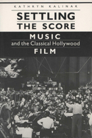 Settling the Score: Music and the Classical Hollywood Film (Wisconsin Studies in Film) 0299133648 Book Cover