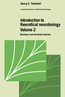 Introduction to Theoretical Neurobiology: Volume 2, Nonlinear and Stochastic Theories 0521352177 Book Cover