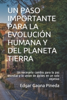 UN PASO IMPORTANTE PARA LA EVOLUCIÓN HUMANA Y DEL PLANETA TIERRA: Un necesario cambio para la paz mundial y la union de paises en un solo objetivo (Spanish Edition) B08C4524RM Book Cover