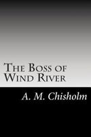 The Boss of Wind River 1517526574 Book Cover