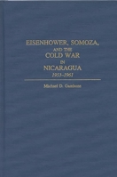 Eisenhower, Somoza, and the Cold War in Nicaragua: 1953-1961 0275959430 Book Cover