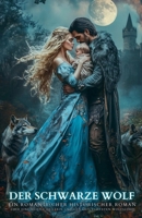 Der Schwarze Wolf: Ein romantischer historischer Roman über eine mutige Heilerin und den gefürchteten Wolfslord (German Edition) B0F5LCS49T Book Cover