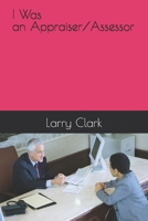 I Was and Appraiser/Assessor B0DSC2SC2R Book Cover