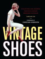 Vintage Shoes: Collecting and Wearing Twentieth-Century Designer Footwear 0062007378 Book Cover
