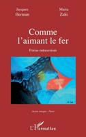 Comme l'aimant le fer: Poésie entrecroisée (Accent Tonique - Poésie) (French Edition) 2343206821 Book Cover