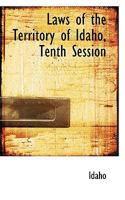 Laws of the Territory of Idaho, Tenth Session 1017892709 Book Cover