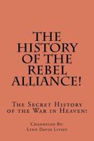 The History of the Rebel Alliance!: The Secret History of the War in Heaven! 146809064X Book Cover