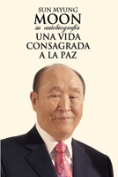 Sun Myung Moon. Su autobiografía: Una vida consagrada a la paz 8412445775 Book Cover