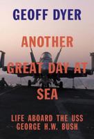 Another Great Day at Sea: Life Aboard the USS George H.W. Bush 0307911586 Book Cover