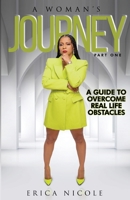 A Woman's Journey (Part One): A Guide to Overcome Real Life Obstacles: A Guide to Overcome Real Life Obstacles: A Guide to Overcome Real Life Obstacles 1734659947 Book Cover