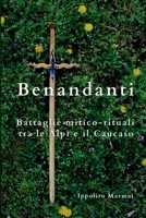 Benandanti Battaglie mitico-rituali tra le Alpi e il Caucaso 1387314122 Book Cover