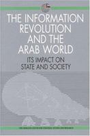 The Information Revolution and the Arab World: Its Impact on State and Society 1860642098 Book Cover