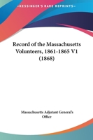 Record of the Massachusetts Volunteers, 1861-1865 V1 0548645477 Book Cover