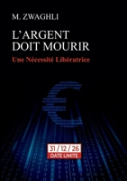 L'argent doit mourir: Une Nécessité Libératrice (French Edition) 2322614211 Book Cover