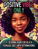 Positive Vibes Only: A Coloring Book for Black Teen Girls with 50 Positive Affirmations B0CT8L5BVQ Book Cover