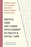 Service User and Carer Involvement in Health and Social Care: A Retrospective and Prospective Analysis 1137537701 Book Cover