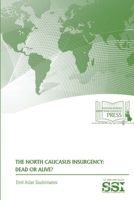 The North Caucasus Insurgency: Dead or Alive? 1545325103 Book Cover