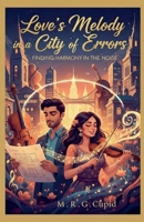 Love's Melody in a City of Errors: Finding Harmony in the Noise B0GFCQWJWR Book Cover