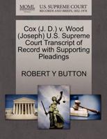 Cox (J. D.) v. Wood (Joseph) U.S. Supreme Court Transcript of Record with Supporting Pleadings 1270605275 Book Cover