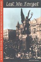 Lest We Forget: A Guide to Civil War Monuments in Maryland 0942597761 Book Cover