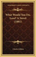 What Would You Do, Love? 054883072X Book Cover