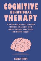 Cognitive Behavioral Therapy (CBT): Retraining your Brain with this Simple Techniques for Managing Anger, Anxiety, Depression, Panic, Phobias and Intrusive Thoughts 1070790060 Book Cover