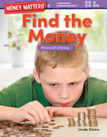 Money Matters: Find the Money: Financial Literacy (Kindergarten) 1425856187 Book Cover