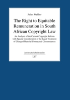 The Right to Equitable Remuneration in South African Copyright Law: An Analysis of the Current Copyright Reform with Special Consideration of the ... Circumstances (Juristische Schriftenreihe) 3643915918 Book Cover