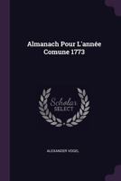 Almanach Pour l'Ann�e Comune 1773 1379062721 Book Cover