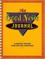 My Good News Journal: A Journal for Kids Who Are New Christians 0805479309 Book Cover