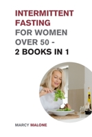 Intermittent Fasting for Women Over 50 - 2 Books in 1: The Incredible Weight Loss Guide that Teaches How to Lose 10lbs in 10 days 1915168503 Book Cover