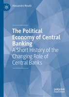 The Political Economy of Central Banking: A Short History of the Changing Role of Central Banks 3031770358 Book Cover