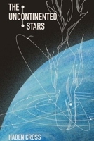 The Uncontinented Stars B0FNSMTR3F Book Cover