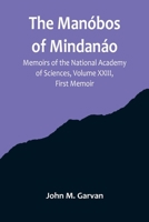 The Manóbos of Mindanáo; Memoirs of the National Academy of Sciences, Volume XXIII, First Memoir 9356714894 Book Cover