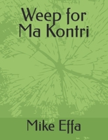 Weep for Ma Kontri B0C7T1NQHH Book Cover