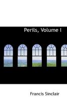 Perils; Volume I 0469658592 Book Cover